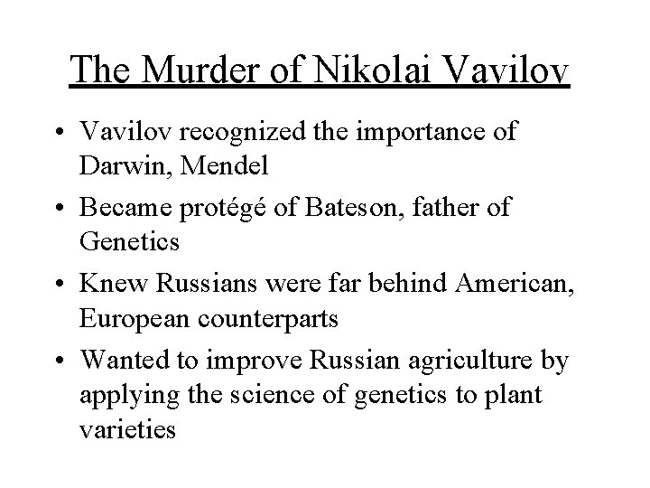 The Murder of Nikolai Vavilov • Vavilov recognized the importance of Darwin, Mendel •
