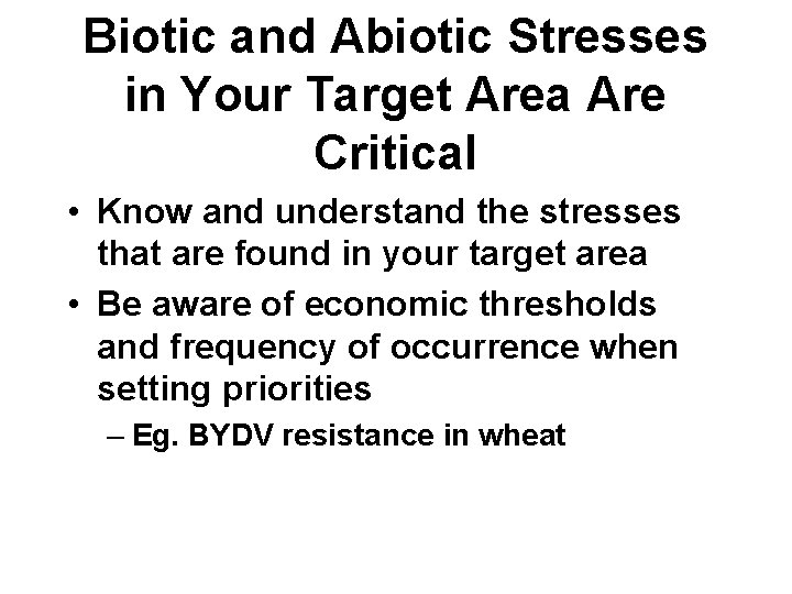 Biotic and Abiotic Stresses in Your Target Area Are Critical • Know and understand