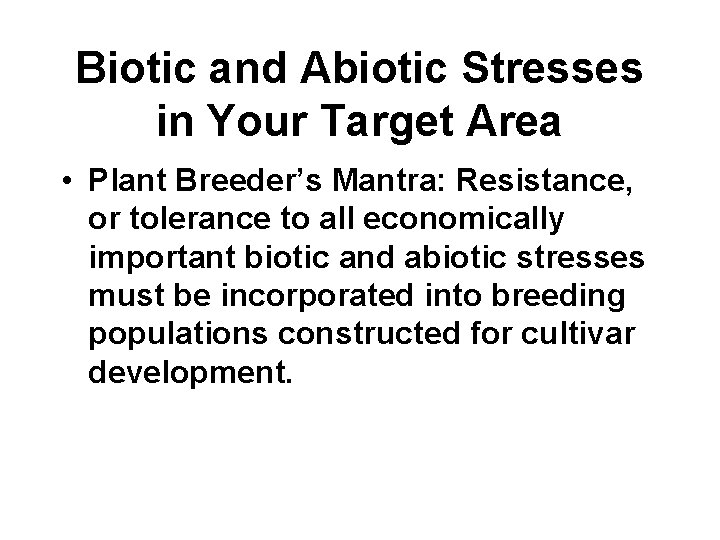 Biotic and Abiotic Stresses in Your Target Area • Plant Breeder’s Mantra: Resistance, or