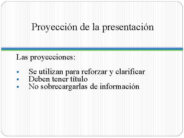 Proyección de la presentación Las proyecciones: § § § Se utilizan para reforzar y