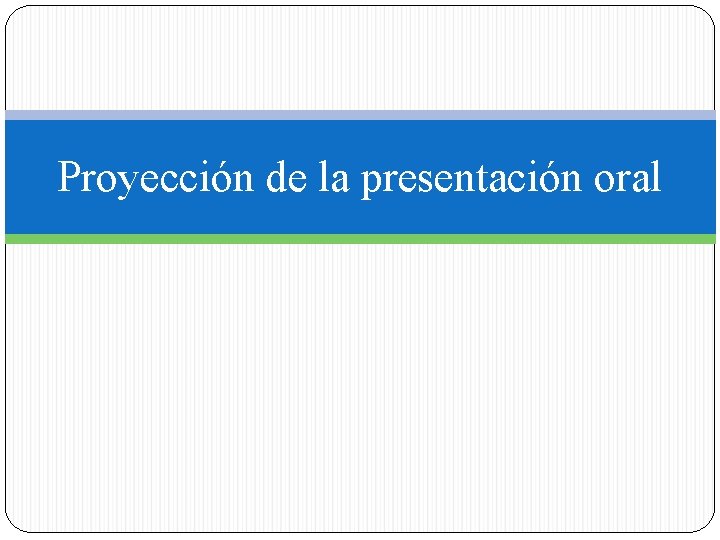 Proyección de la presentación oral 