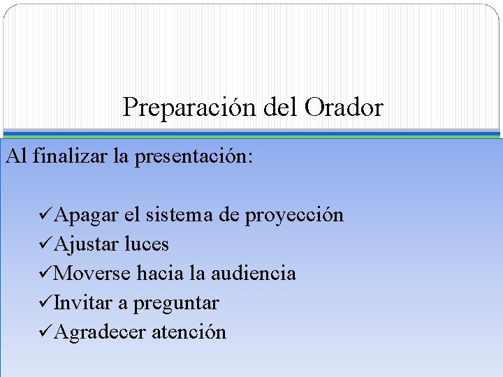 Preparación del Orador Al finalizar la presentación: üApagar el sistema de proyección üAjustar luces