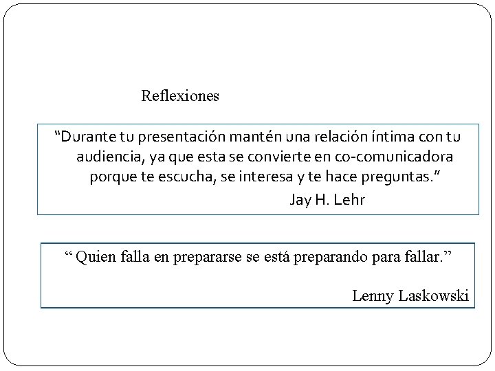 Reflexiones “Durante tu presentación mantén una relación íntima con tu audiencia, ya que esta