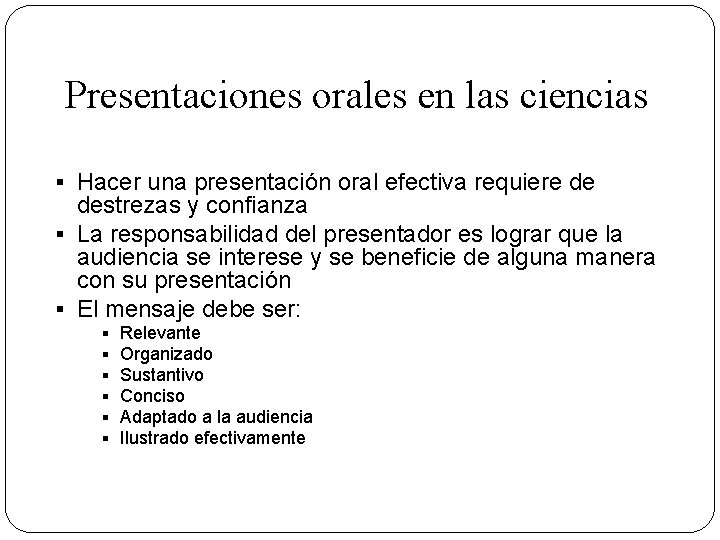 Presentaciones orales en las ciencias § Hacer una presentación oral efectiva requiere de destrezas