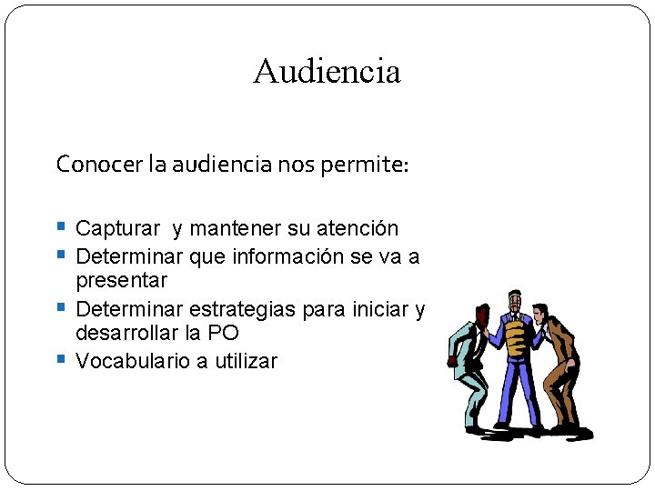 Audiencia Conocer la audiencia nos permite: § Capturar y mantener su atención § Determinar