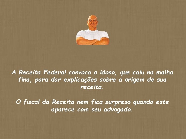 A Receita Federal convoca o idoso, que caiu na malha fina, para dar explicações