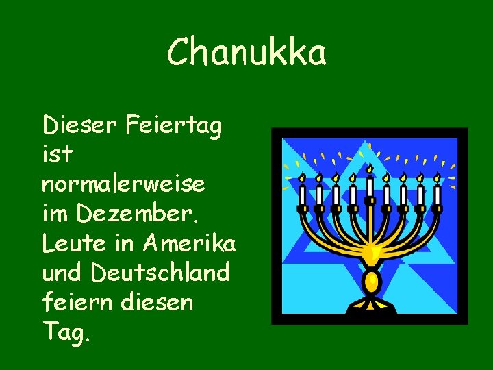 Chanukka Dieser Feiertag ist normalerweise im Dezember. Leute in Amerika und Deutschland feiern diesen