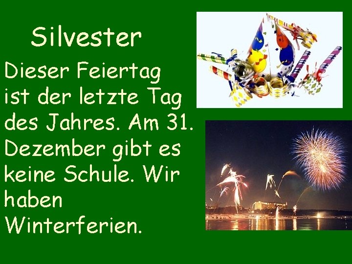 Silvester Dieser Feiertag ist der letzte Tag des Jahres. Am 31. Dezember gibt es