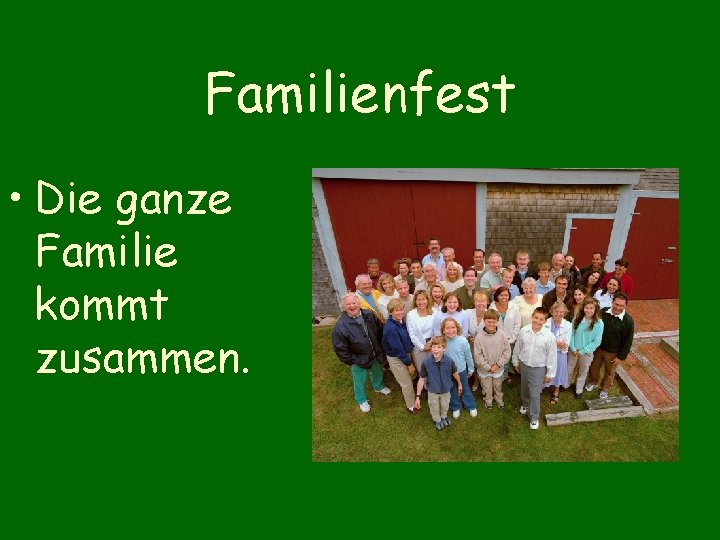 Familienfest • Die ganze Familie kommt zusammen. 