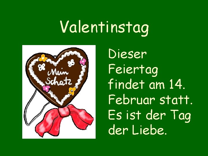 Valentinstag Dieser Feiertag findet am 14. Februar statt. Es ist der Tag der Liebe.
