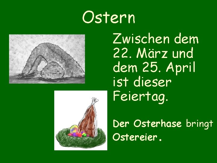 Ostern Zwischen dem 22. März und dem 25. April ist dieser Feiertag. Der Osterhase