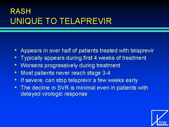 RASH UNIQUE TO TELAPREVIR • • • Appears in over half of patients treated