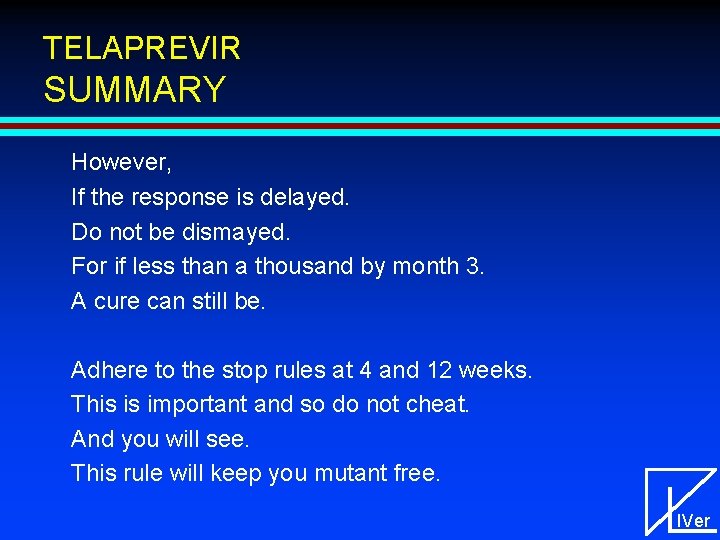 TELAPREVIR SUMMARY However, If the response is delayed. Do not be dismayed. For if