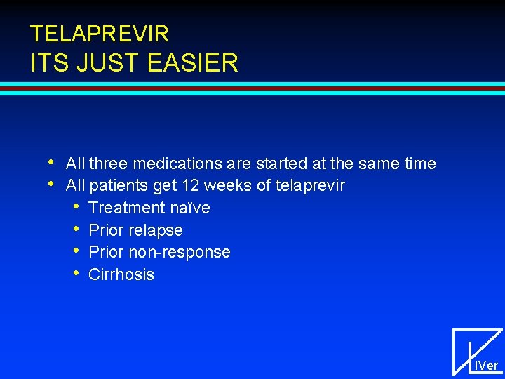 TELAPREVIR ITS JUST EASIER • • All three medications are started at the same