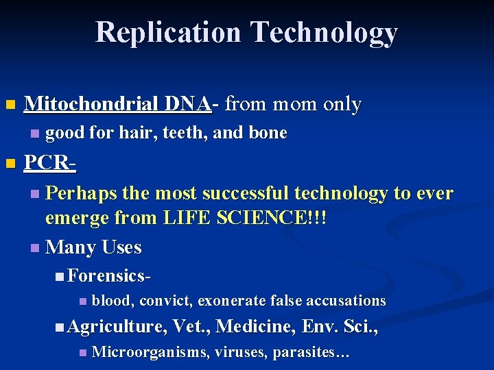 Replication Technology n Mitochondrial DNA- from mom only n n good for hair, teeth,