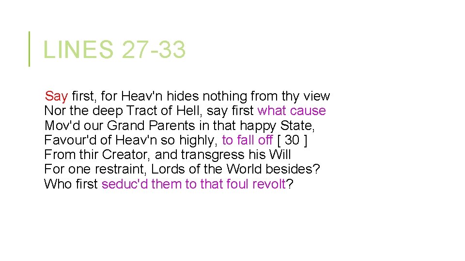 LINES 27 -33 Say first, for Heav'n hides nothing from thy view Nor the LINES 27 -33 Say first, for Heav'n hides nothing from thy view Nor the