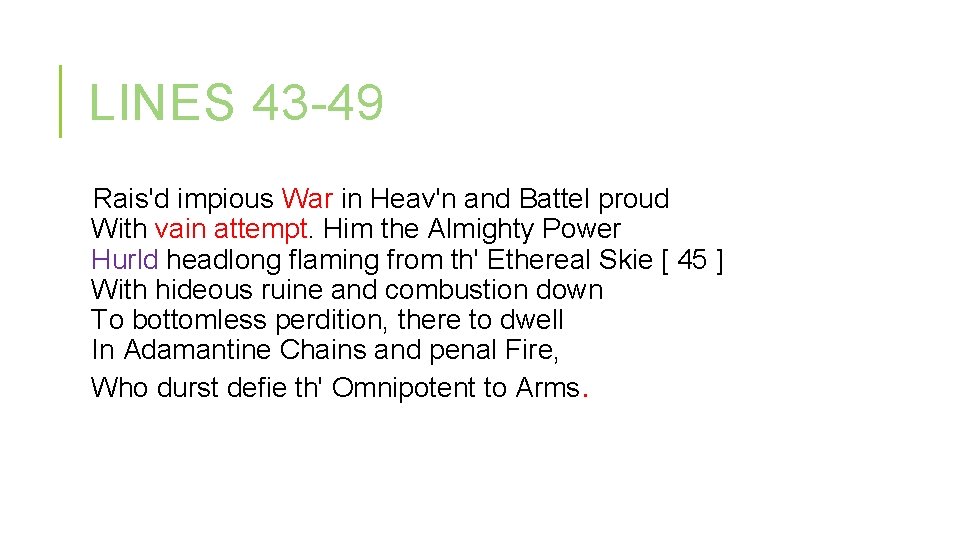LINES 43 -49 Rais'd impious War in Heav'n and Battel proud With vain attempt. LINES 43 -49 Rais'd impious War in Heav'n and Battel proud With vain attempt.
