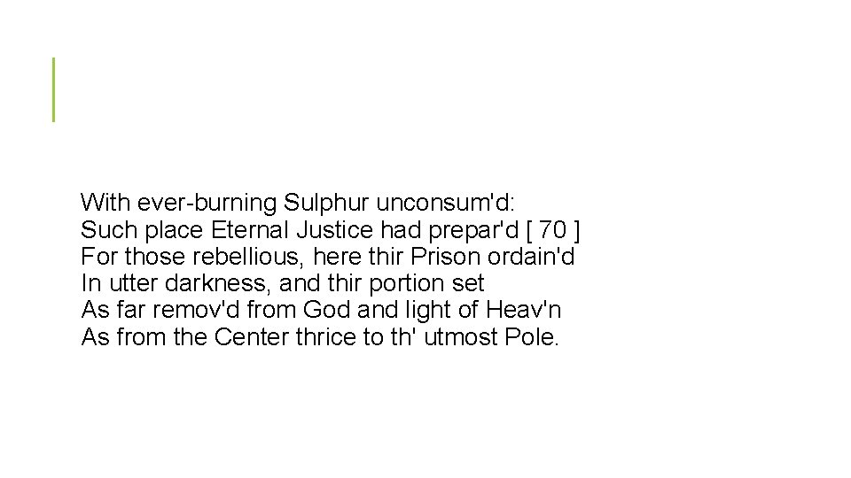 With ever-burning Sulphur unconsum'd: Such place Eternal Justice had prepar'd [ 70 ] For