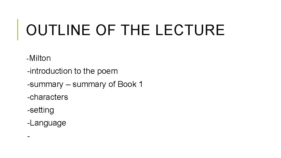 OUTLINE OF THE LECTURE -Milton -introduction to the poem -summary – summary of Book OUTLINE OF THE LECTURE -Milton -introduction to the poem -summary – summary of Book