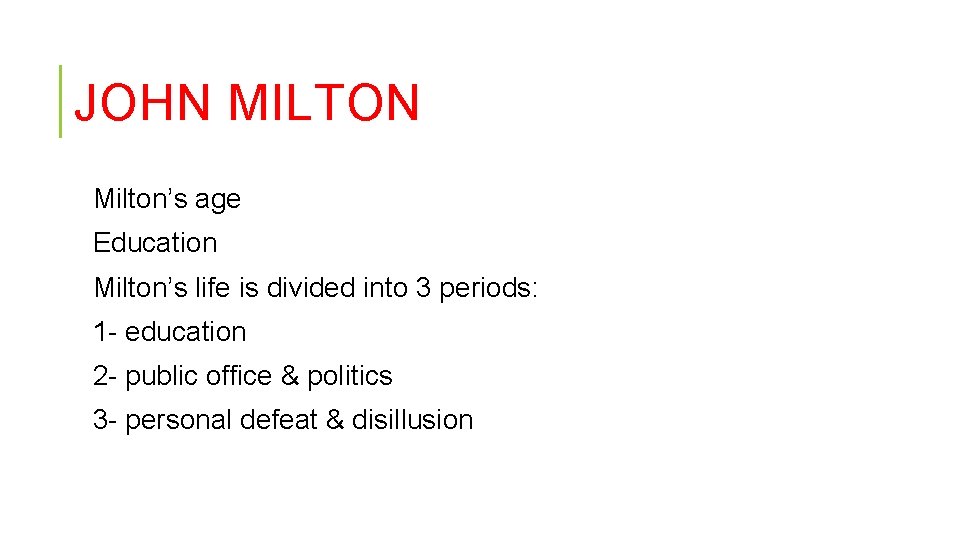 JOHN MILTON Milton’s age Education Milton’s life is divided into 3 periods: 1 - JOHN MILTON Milton’s age Education Milton’s life is divided into 3 periods: 1 -