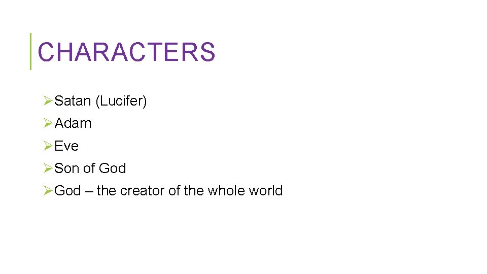 CHARACTERS ØSatan (Lucifer) ØAdam ØEve ØSon of God ØGod – the creator of the CHARACTERS ØSatan (Lucifer) ØAdam ØEve ØSon of God ØGod – the creator of the