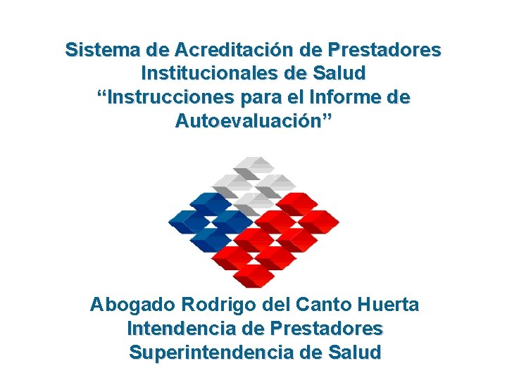 Sistema de Acreditación de Prestadores Institucionales de Salud “Instrucciones para el Informe de Autoevaluación”