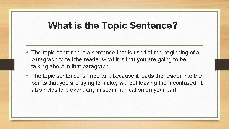 What is the Topic Sentence? • The topic sentence is a sentence that is