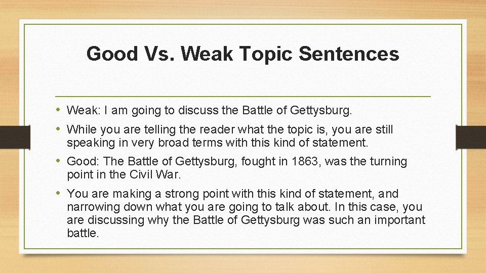 Good Vs. Weak Topic Sentences • Weak: I am going to discuss the Battle