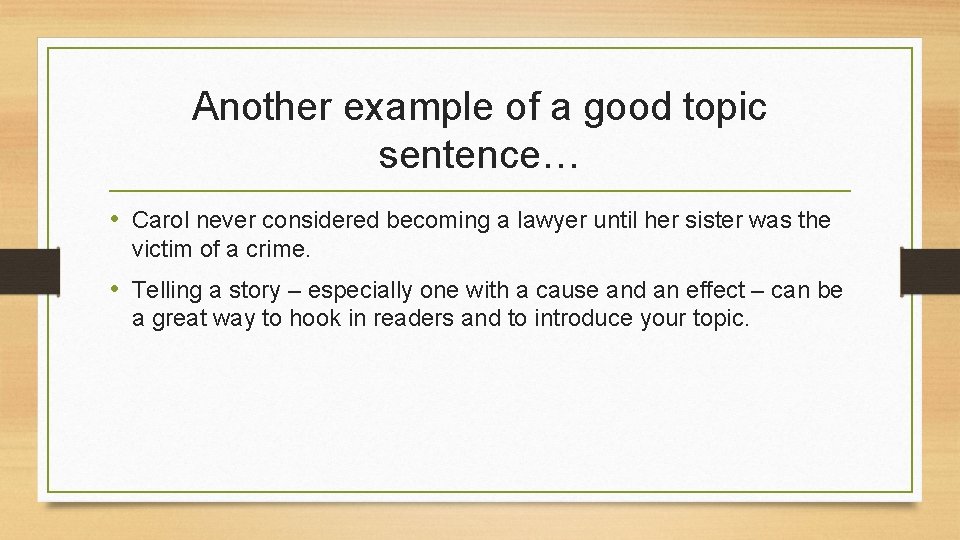 Another example of a good topic sentence… • Carol never considered becoming a lawyer