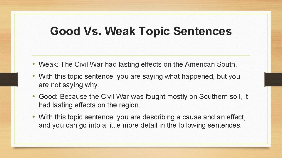 Good Vs. Weak Topic Sentences • Weak: The Civil War had lasting effects on