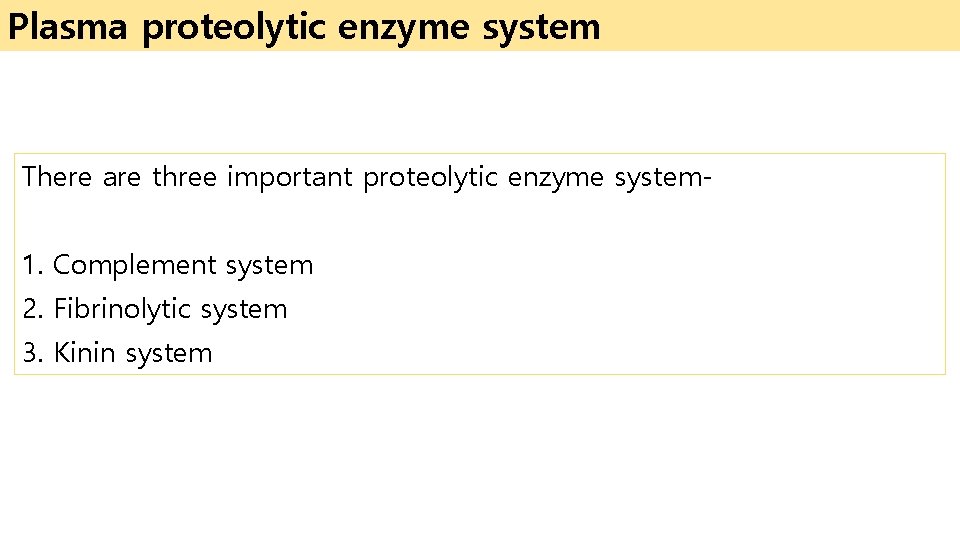 Plasma proteolytic enzyme system There are three important proteolytic enzyme system 1. Complement system