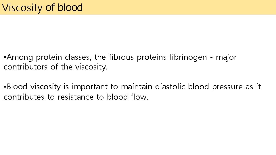 Viscosity of blood ▪Among protein classes, the fibrous proteins fibrinogen - major contributors of