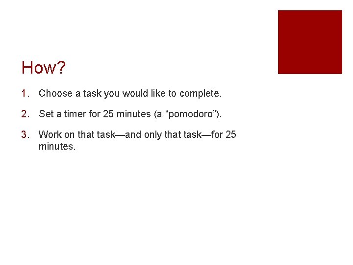 How? 1. Choose a task you would like to complete. 2. Set a timer