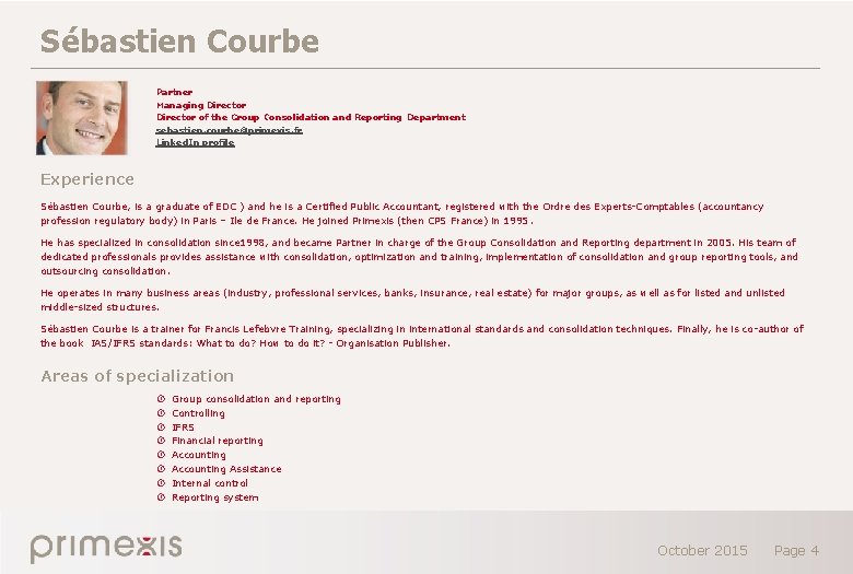 Sébastien Courbe Partner Managing Director of the Group Consolidation and Reporting Department sebastien. courbe@primexis.
