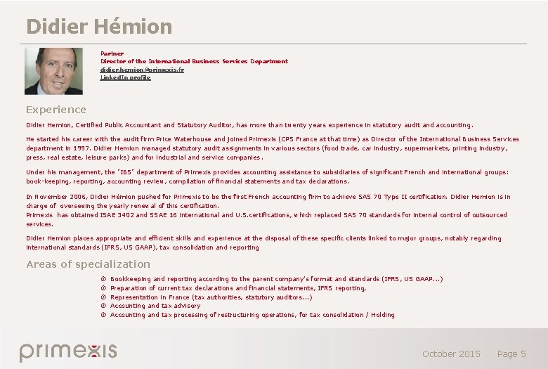 Didier Hémion Partner Director of the International Business Services Department didier. hemion@primexis. fr Linked.