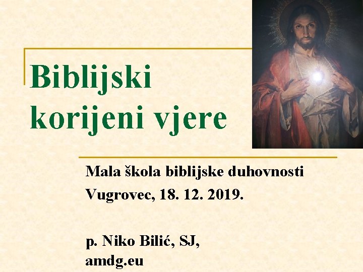 Biblijski korijeni vjere Mala škola biblijske duhovnosti Vugrovec, 18. 12. 2019. p. Niko Bilić,