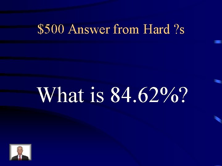 $500 Answer from Hard ? s What is 84. 62%? 