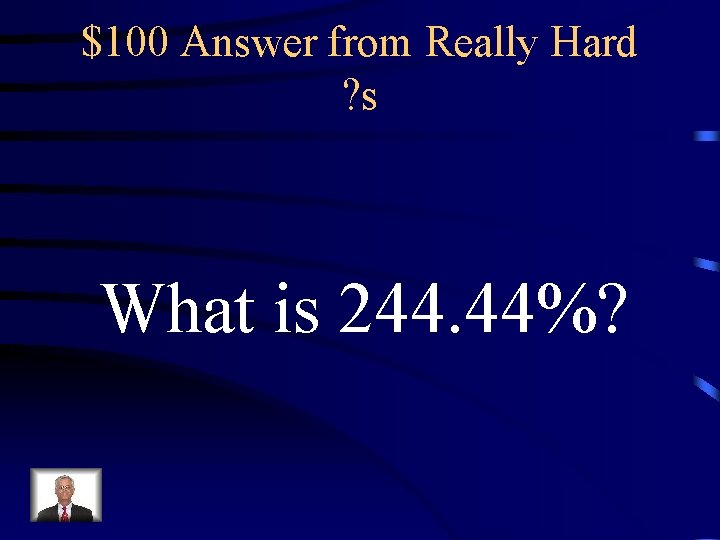 $100 Answer from Really Hard ? s What is 244. 44%? 