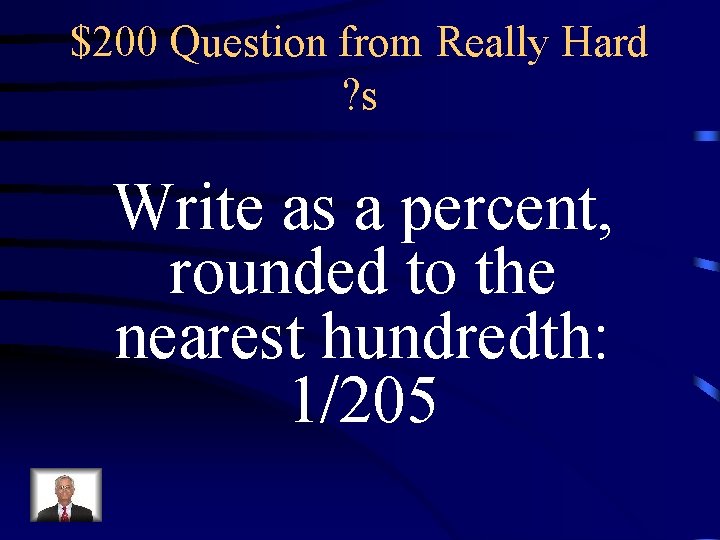$200 Question from Really Hard ? s Write as a percent, rounded to the