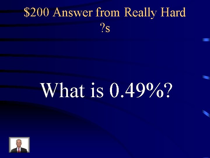 $200 Answer from Really Hard ? s What is 0. 49%? 