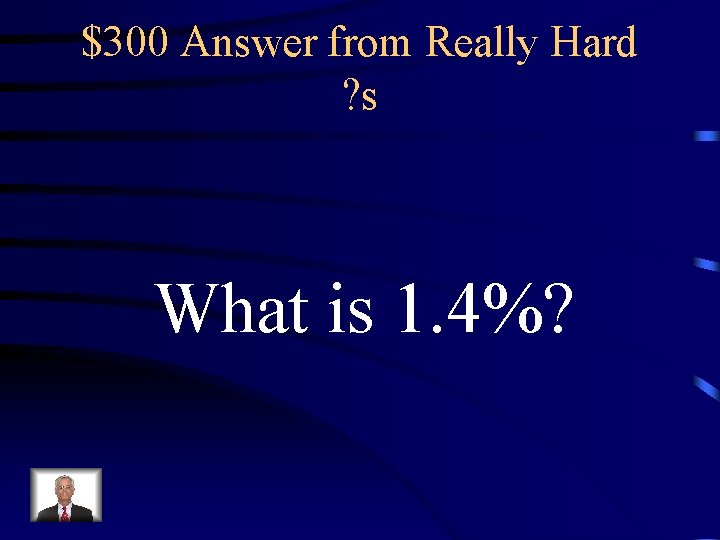 $300 Answer from Really Hard ? s What is 1. 4%? 