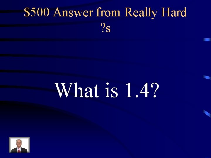 $500 Answer from Really Hard ? s What is 1. 4? 