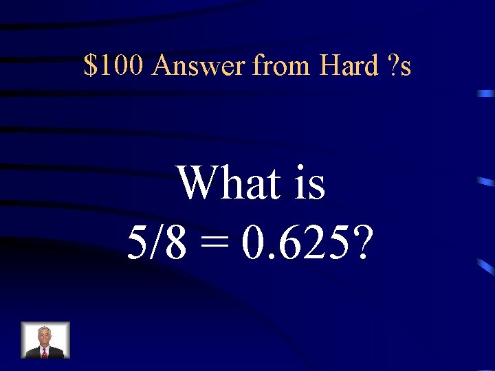 $100 Answer from Hard ? s What is 5/8 = 0. 625? 