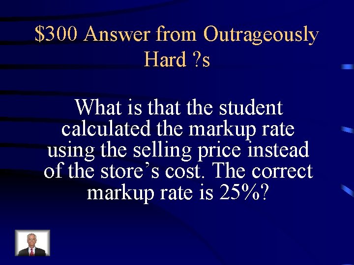 $300 Answer from Outrageously Hard ? s What is that the student calculated the