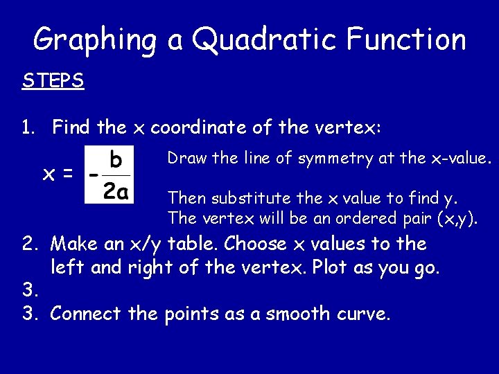 Graphing a Quadratic Function STEPS 1. Find the x coordinate of the vertex: x=