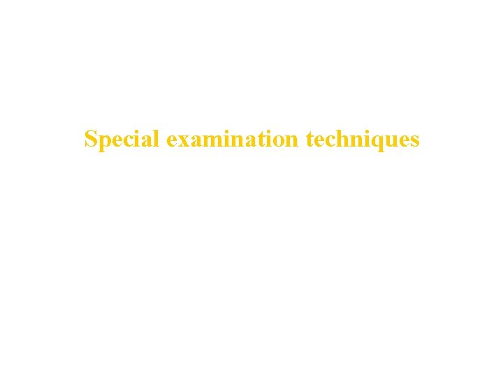 Special examination techniques 