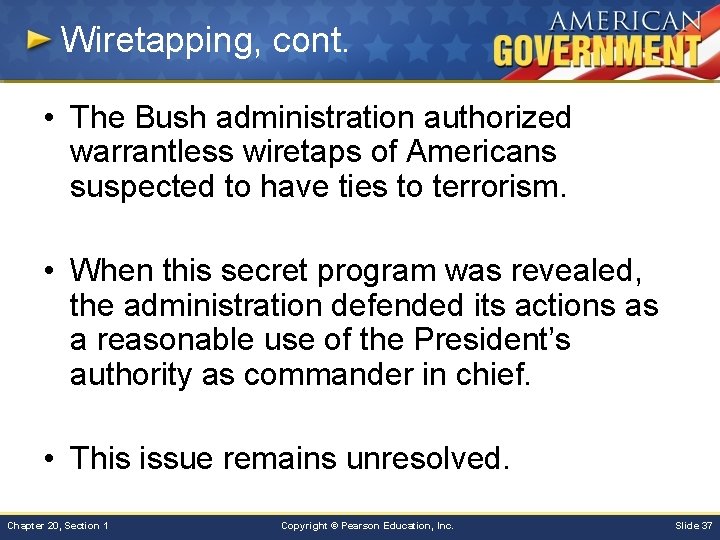 Wiretapping, cont. • The Bush administration authorized warrantless wiretaps of Americans suspected to have