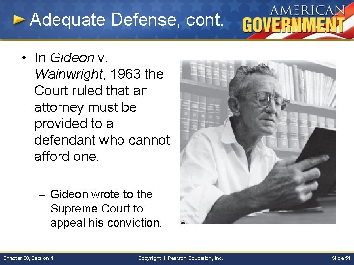 Adequate Defense, cont. • In Gideon v. Wainwright, 1963 the Court ruled that an