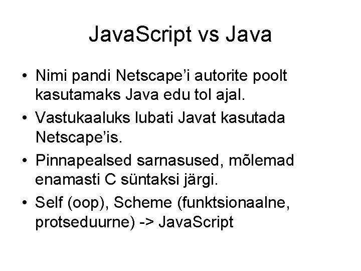 Java. Script vs Java • Nimi pandi Netscape’i autorite poolt kasutamaks Java edu tol