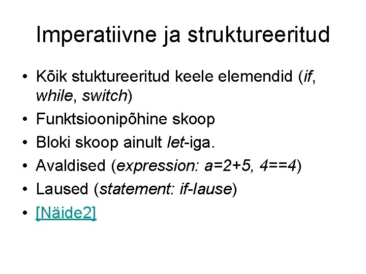 Imperatiivne ja struktureeritud • Kõik stuktureeritud keele elemendid (if, while, switch) • Funktsioonipõhine skoop